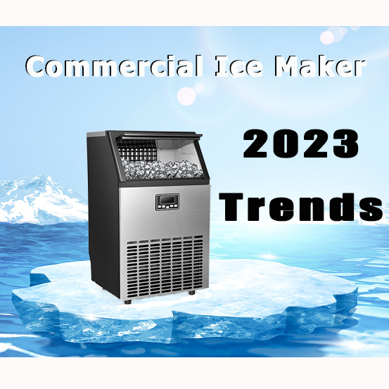 New Trend of Commercial Ice Makers in 2023